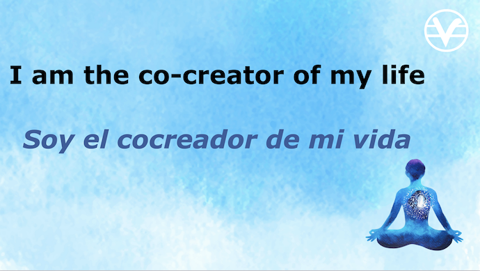 I am the co-creator of my life
Soy el cocreador de mi vida