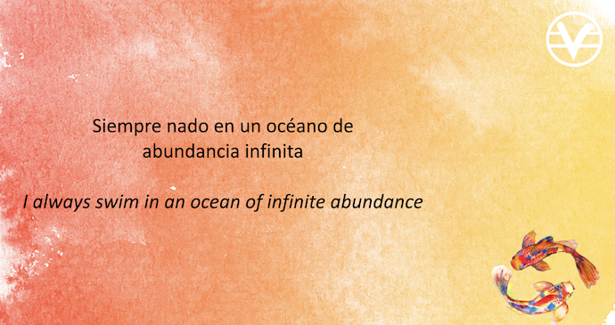 Siempre nado en un oceano de abundancia infinita

I always swim in an ocean of infinite abundance