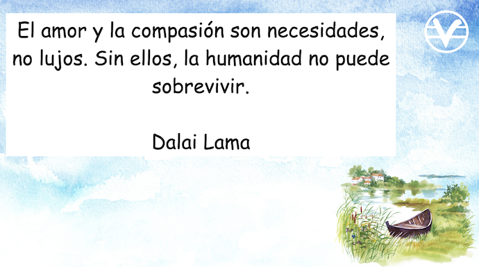 El amor y la compasion son necesidades, no lujos. Sin ellos, la humanidad no puede sobrevivir.
- Dalai Lama