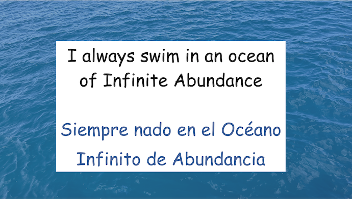I always swim in an ocean of Infinite Abundance.