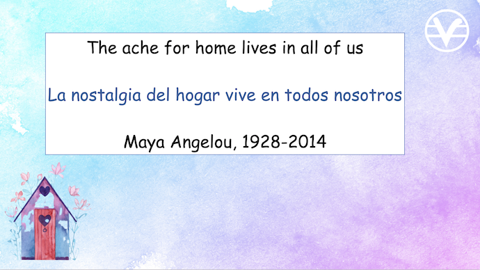 The ache for home lives in all of us.

La nostalgia del hogar vive en todos nosotros.

- Maya Angelou, 1928-2014