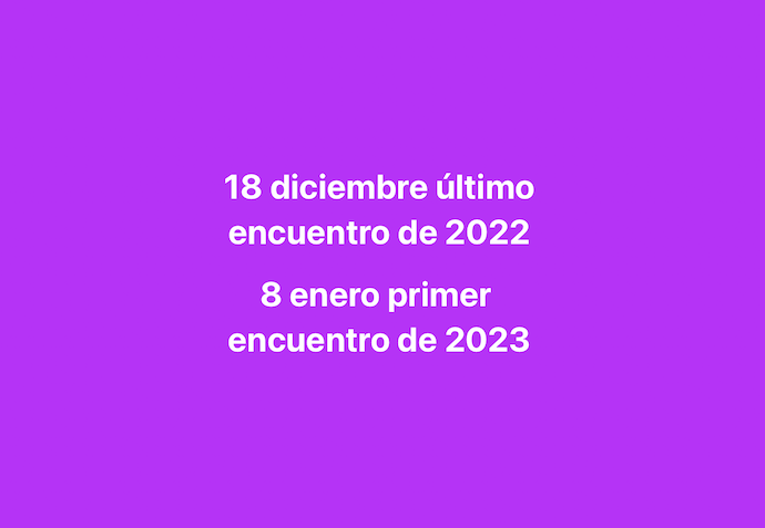 18 doce,bre i;to,p emciemtrp de 2022
8 enero primer encuentro de 2023