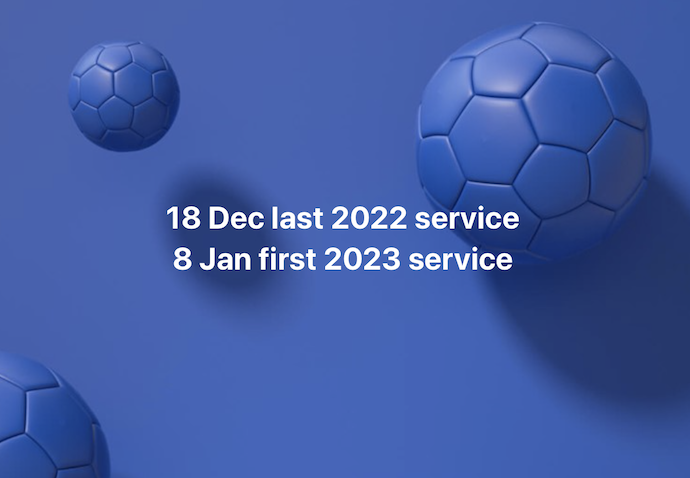 18 Dec last 2022 service
8 Jan first 2023 service