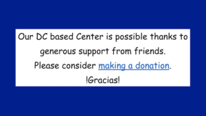 Our DC based Center is possible thanks to generous support from friends. Please consider making a donation. Gracias