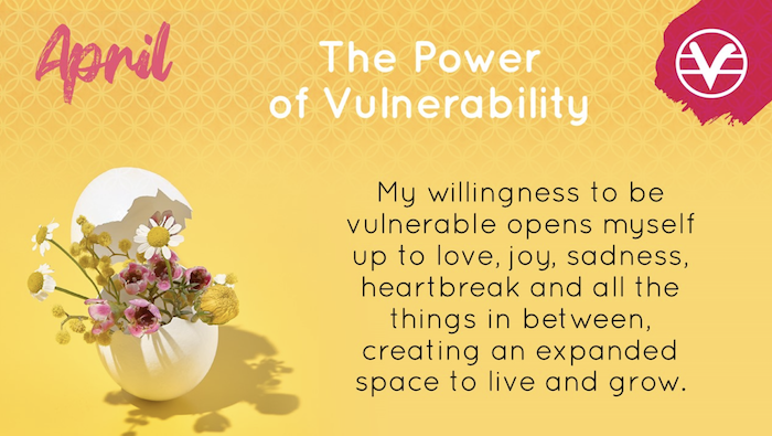 The Power of Vulnerability
My willingness to be vUlnerable opens myself up to love, joy, sadness, heartbreak and all the things in between, creating an expanded
space to live and grow.