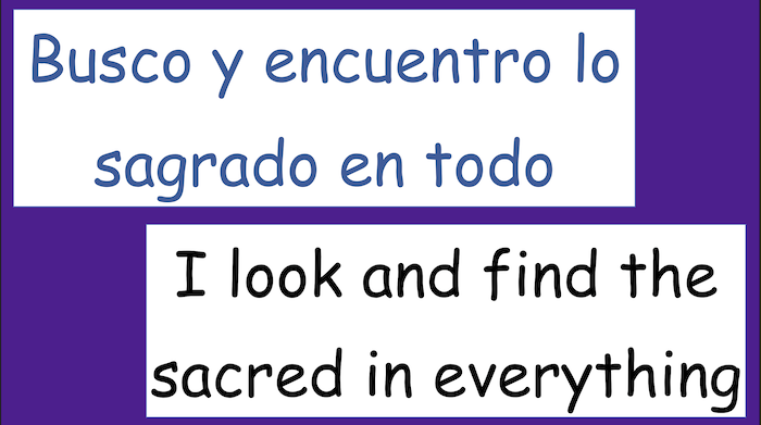 Busco y encuentro lo sagrado en todo

I look and find the sacred in everything