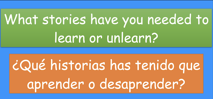 What stories have you needed to
learn or unlearn?