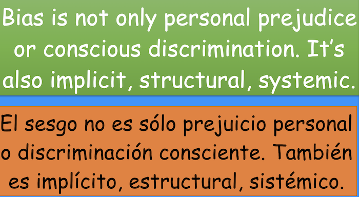 Bias is not only personal prejudice or conscious discrimination. It's
also implicit, structural, systemic.