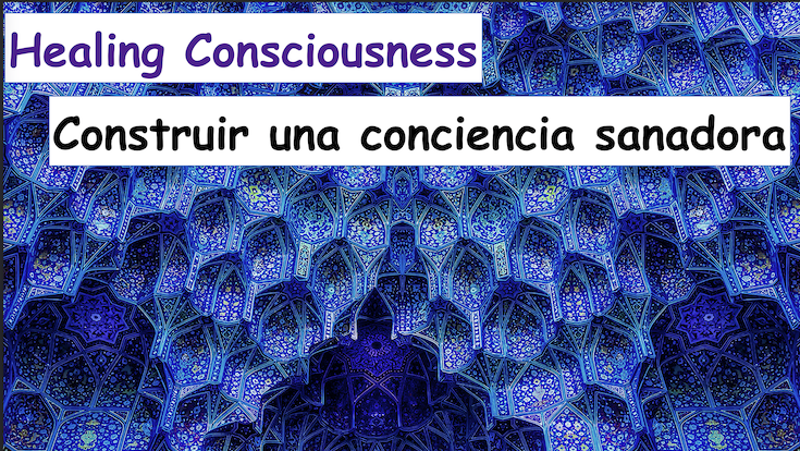 Healing Conciousness
Construir una conciencia sanadora